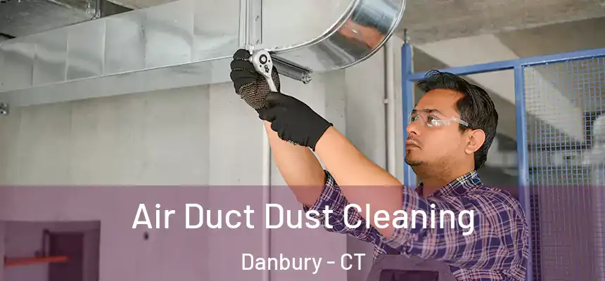 Air Duct Dust Cleaning Danbury - CT