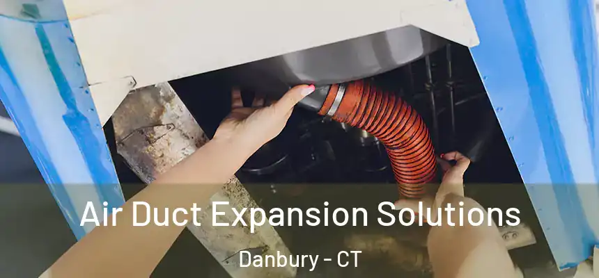 Air Duct Expansion Solutions Danbury - CT