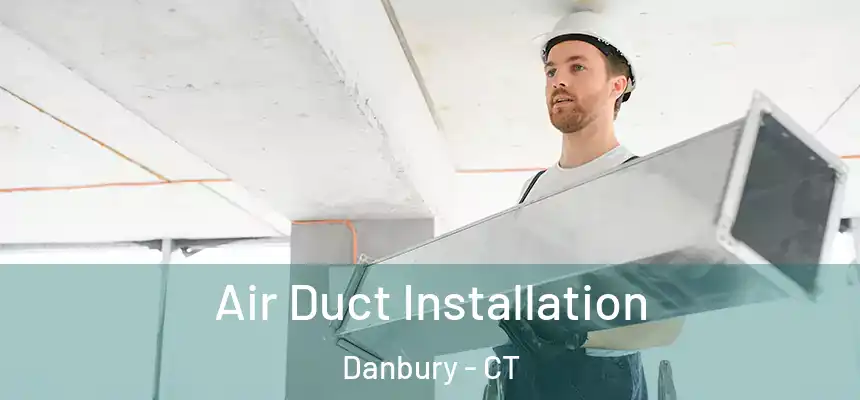 Air Duct Installation Danbury - CT