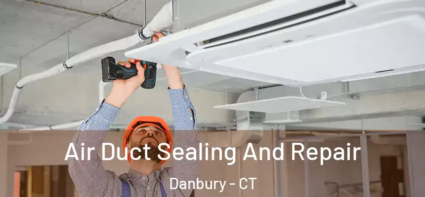 Air Duct Sealing And Repair Danbury - CT