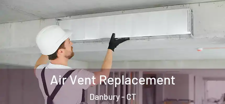 Air Vent Replacement Danbury - CT
