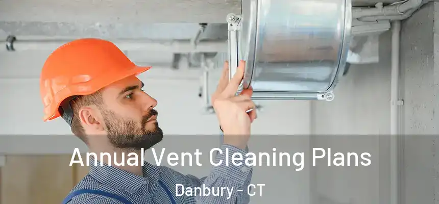 Annual Vent Cleaning Plans Danbury - CT
