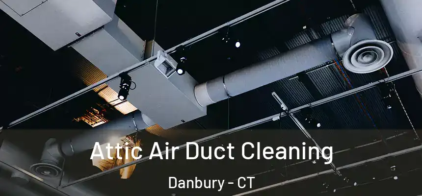 Attic Air Duct Cleaning Danbury - CT