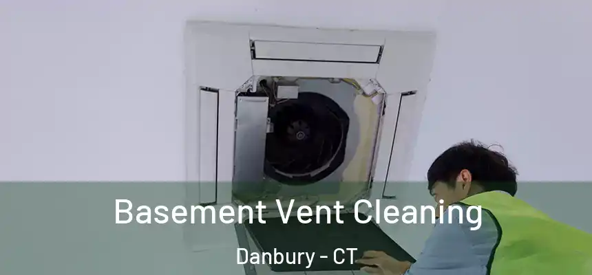 Basement Vent Cleaning Danbury - CT
