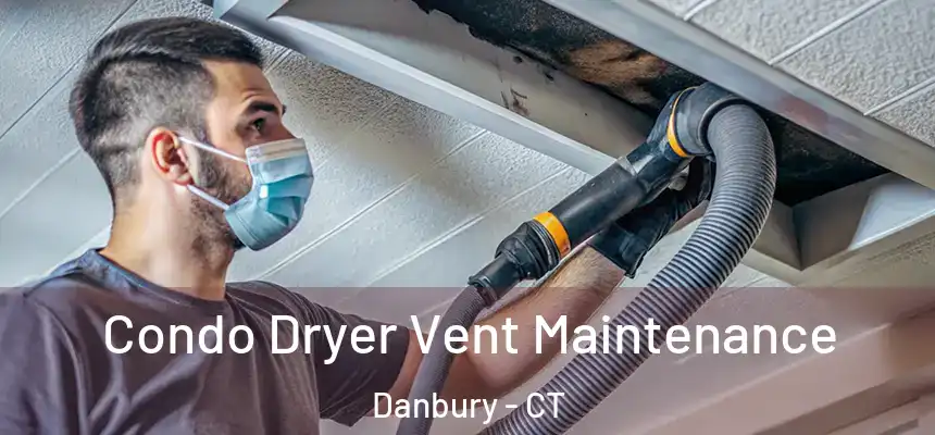 Condo Dryer Vent Maintenance Danbury - CT