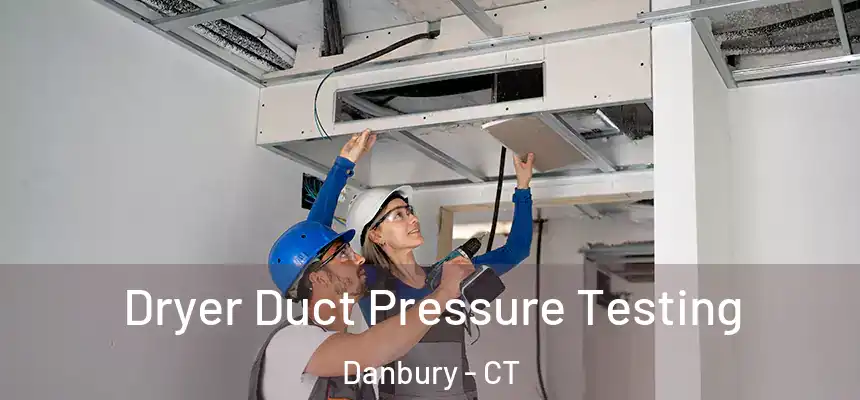 Dryer Duct Pressure Testing Danbury - CT