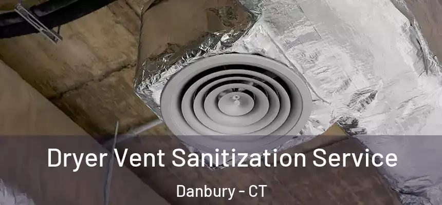 Dryer Vent Sanitization Service Danbury - CT