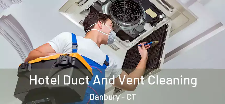 Hotel Duct And Vent Cleaning Danbury - CT