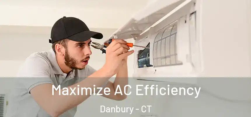  Maximize AC Efficiency Danbury - CT