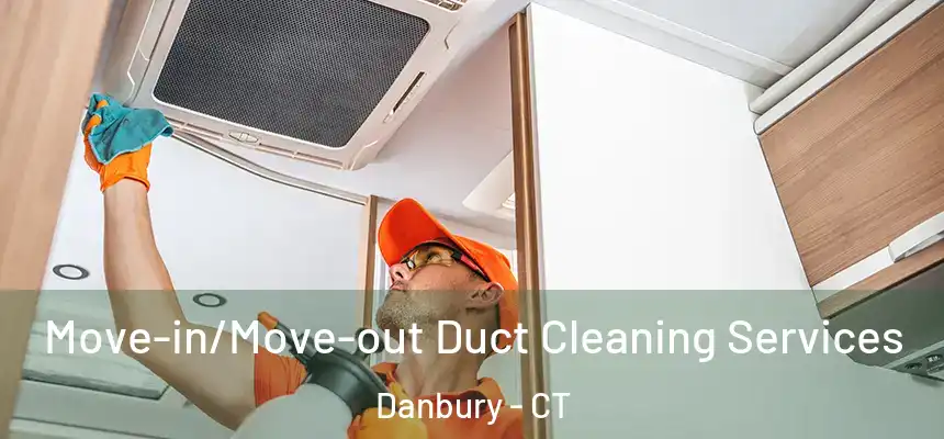 Move-in/Move-out Duct Cleaning Services Danbury - CT