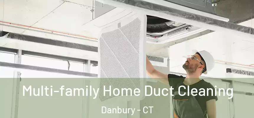 Multi-family Home Duct Cleaning Danbury - CT
