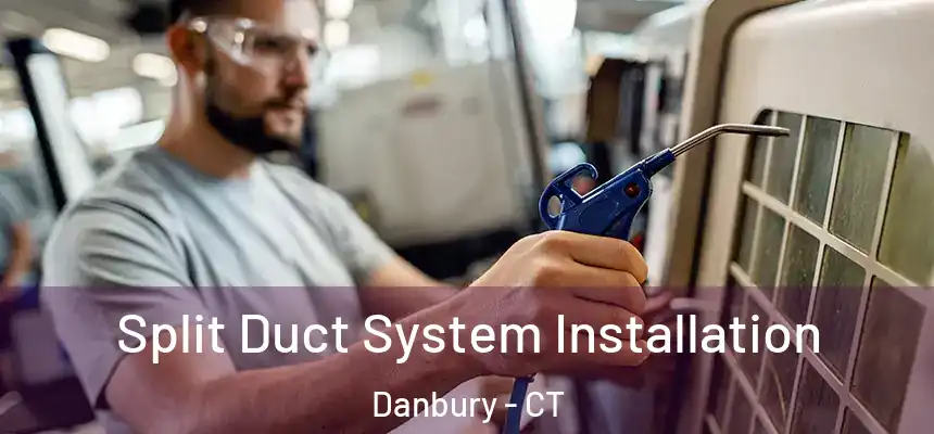 Split Duct System Installation Danbury - CT