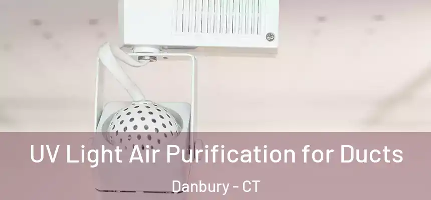  UV Light Air Purification for Ducts Danbury - CT
