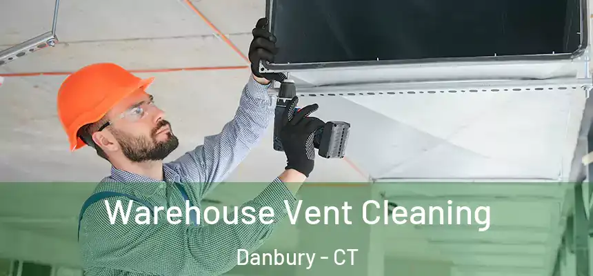 Warehouse Vent Cleaning Danbury - CT